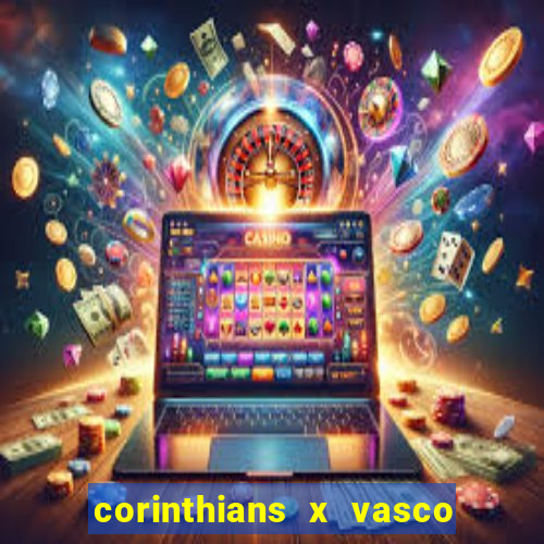 corinthians x vasco da gama ao vivo futemax